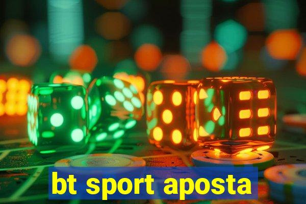 bt sport aposta